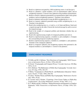 370 CHAPTER 8 Multiplicative Functions
The following example demonstrates this theorem.
EXAMPLE 8.14 Compute τ(6120) and σ(6120).
SOLUTION
First, we find the canonical decomposition of 6120: 6120 = 23 ·32 ·5·17. Therefore,
τ(6120) = (3 + 1)(2 + 1)(1 + 1)(1 + 1) = 48
and
σ(6120) =
23+1 − 1
2 − 1
·
32+1 − 1
3 − 1
·
51+1 − 1
5 − 1
·
171+1 − 1
17 − 1
= 15 · 13 · 6 · 18
= 21,060 
A Brainteaser (optional)
We now turn to a fascinating brainteaser.
Marilyn vos Savant, who is listed in The Guinness Book of World Records as
having the highest IQ ever recorded, writes a regular column on puzzles in Parade
Magazine. The following is from the book Ask Marilyn (1992), a collection of puz-
zles from her column:
There are 1000 tenants and 1000 apartments. The first tenant opens all the doors. The second tenant
closes every other door. The third tenant goes to every third door, opens it if it is closed and closes
it if it is open. The fourth tenant goes to every fourth door, closes it if it is open and opens it if it
is closed. This continues with each tenant until the 1000th tenant closes the 1000th door. How many
doors remain open?
The solution employs three simple properties from number theory:
• Every non-square integer has an even number of positive factors.
Assume N is not a square. Then, by the Fundamental Theorem of Arithmetic,
N = pe1
1 pe2
2 ···pet
t
where p1,p2,...,pt are distinct prime numbers and not all exponents ei are even.
(If all exponents are even, then N would be a square.) By Theorem 8.8, τ(N) =
(e1 + 1)(e2 + 1)···(et + 1). Since at least one of the exponents ei is odd, et + 1 is
even, so the product (e1 + 1)(e2 + 1)···(et + 1) is an even integer.
• Every square has an odd number of positive factors.
 