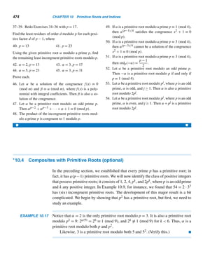 = 7,816,230 digits, as expected.
Interestingly, the largest known composite Mersenne number is Mp with p =
39051 × 26001 − 1, discovered by W. Keller in 1987.
It follows from Supplementary Exercise 14 in Chapter 3 that any two distinct
Mersenne numbers are relatively prime; that is, if p and q are distinct primes, then
(Mp, Mq) = 1.
Primality of Mersenne Numbers
A host of conditions exist for testing the primality of Mersenne numbers. The follow-
ing theorem presents a possible prime factor of the Mersenne number Mp. Its proof
involves quadratic residues, developed in Chapter 11, so we omit it. A simple proof
is given in the classic book An Introduction to the Theory of Numbers by G. H. Hardy
and E. M. Wright.
THEOREM 8.11 (Euler) Let p = 4k + 3 be a prime, where k  1. Then 2p + 1 is a prime if and only
if 2p ≡ 1 (mod 2p + 1). 
It follows by this theorem that if p = 4k + 3 and 2p + 1 are primes, where k  1,
then 2p + 1|Mp and Mp is composite.
The following example demonstrates an interesting application of this theo-
rem. It was proposed as a problem in 1988 by David Grannis of Vancouver, British
Columbia.
 