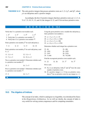 396 CHAPTER 8 Multiplicative Functions
It follows by Theorem 8.14 that if n is Mersenne prime, then row n consists of
blue dots only. There are exactly four such rows n, where 1 ≤ n ≤ 100, namely, rows
1, 3, 7, and 31.
In addition to the aesthetic beauty of the binary triangle, it contains a fascinating
treasure. To see it, consider the centrally located triangles ∇n pointing downward
and having their bases in row 2n, where n ≥ 1. Since the base of ∇n contains 2n − 1
zeros, the number of zeros inside ∇n equals
N =
(2n − 1)(2n − 1 + 1)
2
= 2n−1
(2n
− 1)
which is a perfect number if 2n − 1 is a Mersenne prime.
For example, the base of ∇4 lies in row 32 and it contains 25 − 1 = 31 zeros. So
the number of zeros inside ∇4 equals
31 + 30 + ··· + 2 + 1 =
31 · 32
2
= 496
which is the third perfect number.
More generally, every number N = 2n−1(2n − 1) is represented by ∇n. Conse-
quently, every even perfect number N = 2p−1(2p − 1) is represented by ∇p, where
2p −1 is a prime; in other words, even perfect numbers are represented geometrically
by a subsequence of the sequence {∇n}, as observed in 1956 by Alan L. Brown of
South Orange, New Jersey.
Parity of Catalan Numbers
Mersenne numbers play a pivotal role in the parity of Catalan numbers, as the next
theorem shows. We omit the proof for brevity; see Exercise 47.
THEOREM 8.15 (Koshy and Salmassi, 2004) The Catalan number Cn is odd if and only if n is a
Mersenne number, where n ≥ 1.
Suppose Mp is prime. What can we say about the primality of MMp ? In 1954,
D. J. Wheeler of the University of Illinois showed that MM13 = 2M13 − 1 = 28191 − 1
is composite; it has 2466 digits and 338,193,759,479|MM13 .
A related problem was observed in 1876 by Catalan. To this end, notice that the
numbers
c1 = 22 − 1 = M2 c2 = 2c1 − 1 = M3
c3 = 2c2 − 1 = M7 c4 = 2c3 − 1 = M127
 