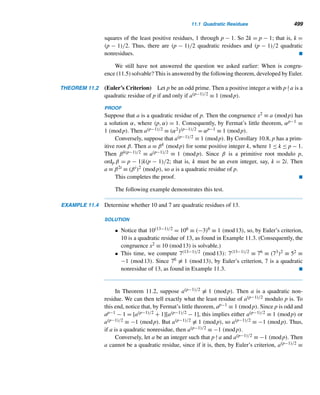 Computer Exercises 411
18.

d|n
μ(d)σ(d) = (−1)k
k

i=1
pi
19.

d|n
μ(d)ϕ(d) =
k

i=1
(2 − pi)
20. Let f be a multiplicative function. Prove that

d|n
μ(d)f(d) =
k

i=1
[1 − f(pi)].
Using the formula in Exercise 20, deduce the formula in
21. Exercise 17. 22. Exercise 18. 23. Exercise 19.
Using the formula in Exercise 20, deduce a formula for each.
24.

d|n
dμ(d) 25.

d|n
μ(d)
d
26. Derive a formula for
n

d=1
μ(d)λ(d).
A positive integer n is near-perfect if the sum of its proper factors is n − 1; that is,
if σ(n) = 2n − 1. It is not known if odd near-perfect numbers exist.
27. Show that 16 is near-perfect.
28. Prove that every power of 2 is near-perfect.
X COMPUTER EXERCISES
Write a program to perform each task.
1. Read in a positive integer n ≤ 1000. Compute ϕ(n) and list all positive integers
≤ n and relatively prime to it.
2. Solve the monkey and coconuts riddle in Example 8.3 by solving congru-
ence (8.1) in Section 8.1.
3. Read in a positive integer n ≤ 1000. Compute τ(n) and σ(n).
4. Read in a Mersenne number 2m − 1 and determine whether it is a prime; if it is
not, find a factor.
5. Using the Lucas–Lehmer test, determine whether a Mersenne number is a prime.
6. Read in an integer of the form 2n−1(2n −1), and determine whether it is a perfect
number.
7. Read in a positive integer and determine whether it is deficient, perfect, or abun-
dant.
8. Read in an even perfect number of the form 2p−1(2p − 1) and compute its ones
digit.
 