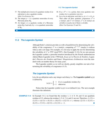 9 Cryptology
Mathematicians are like Frenchmen: whatever you
say to them they translate into their own language
and forthwith it is something entirely different.
— GOETHE
he great English number theorist Godfrey H. Hardy apparently believed that
Tnumber theory had no practical applications. In his book A Mathematician’s
Apology, Hardy wrote that Theorem 2.10, which established the infinitude of
primes, had only the slightest practical importance. Despite his opinion, ingenious
mathematicians over the years, as we saw in Chapter 5, have discovered many prac-
tical and interesting applications of number theory.
We will now study several useful and charming applications that show that de-
spite Hardy’s conservative judgment, human creativity can turn virtually every aspect
of mathematical knowledge to some practical use.
One exciting application of number theory is cryptology, the study of secrecy
systems, which can be traced back to the early Egyptians. For centuries, a power-
ful tool in military and diplomatic circles, cryptology has become indispensable in
commerce as well. Governments often want to keep policy decisions secret until an
appropriate time; multinational corporations protect proprietary research and devel-
opment, and marketing strategies.
In 1917, at the height of World War I, Germany cabled the Mexican government
that it would commence submarine warfare and promised Arizona, New Mexico, and
Texas to Mexico if it would join the Axis against the United States, in the event that
the United States entered the war. The cable was intercepted, the code broken by
British intelligence, the message passed on to President Woodrow Wilson, and the
rest is history.
413
 