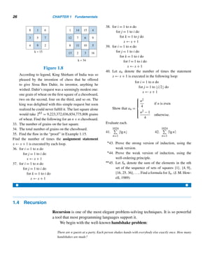 24 CHAPTER 1 Fundamentals
2. If k is an arbitrary integer ≥ n0 such that P(n0), P(n0 + 1),..., and P(k) are
true, then P(k + 1) is also true.
Then P(n) is true for every integer n ≥ n0.
PROOF
Let S = {n ∈ Z | P(n) is true}. Since P(n0) is true by condition (1), n0 ∈ S.
Now, assume P(n0),P(n0 +1),...,P(k) are true for an arbitrary integer k. Then
n0,n0 +1,...,k belong to S. So, by condition (2), k+1 also belongs to S. Therefore,
by Theorem 1.5, S contains all integers n ≥ n0. In other words, P(n) is true for every
integer n ≥ n0. 
The following example illustrates this proof technique.
EXAMPLE 1.16 Prove that any postage of n (≥ 2) cents can be made with two- and three-cent stamps.
PROOF (by strong induction)
Let P(n) denote the statement that any postage of n cents can be made with two- and
three-cent stamps.
basis step (Notice that here n0 = 2.) Since a postage of two cents can be made
with one two-cent stamp, P(2) is true. Likewise, P(3) is also true.
induction step Assume P(2),P(3),P(4),...,P(k) are true; that is, any postage of
two through k cents can be made with two- and three-cent stamps.
To show that P(k + 1) is true, consider a postage of k + 1 cents. Since k + 1 =
(k−1)+2, a postage of k+1 cents can be formed with two- and three-cent stamps if
a postage of k−1 cents can be made with two- and three-cent stamps. Since P(k−1)
is true by the inductive hypothesis, this implies P(k + 1) is also true.
Thus, by the strong version of induction, P(n) is true for every n ≥ 2; that is, any
postage of n (≥ 2) cents can be made with two- and three-cent stamps. 
The following exercises and subsequent chapters offer ample practice in both
versions of induction.
E X E R C I S E S 1.3
Determine whether each set is well ordered. If it is not,
explain why.
1. Set of negative integers.
2. Set of integers.
3. {n ∈ N | n ≥ 5}
4. {n ∈ Z | n ≥ −3}
Prove each.
5. Let a ∈ Z. There are no integers between a and a + 1.
 