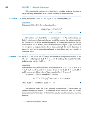 418 CHAPTER 9 Cryptology
To decipher such a ciphertext, the recipient simply reverses the steps. From
the congruence C ≡ P + 3 (mod 26), we have the deciphering formula P ≡ C − 3
(mod 26), which enables us to recover the original plaintext, as the following exam-
ple demonstrates.
EXAMPLE 9.2 Decipher the ciphertext KDYHD QLFHG DB in Example 9.1.
SOLUTION
step 1 Using Table 9.1, replace each number with its ordinal number.
10 03 24 07 03 16 11 05 07 06 03 01
step 2 Using the deciphering formula P ≡ C − 3 (mod 26), retrieve the numeric
plaintext.
The resulting numeric string is
07 00 21 04 00 13 08 02 04 03 00 24
step 3 Translate these numbers back to the alphabetic format.
This yields HAVEA NICED AY.
step 4 Regroup the letters to recover the original message: HAVE A NICE DAY. 
Shift Ciphers
Clearly there is nothing sacred about the choice of the shift factor 3 in the Caesar
cipher. It is one possible choice out of all the shift ciphers C ≡ P+k (mod 26), where
k is the shift factor and 0 ≤ k ≤ 25. There are 26 possible shift ciphers, one of which
is C ≡ P (mod 26); that is, C = P.
A shift cipher is a substitution cipher. By substituting one letter for another, a
cryptanalyst can crack a code by using the universally available knowledge of the
relative frequency distribution of letters in ordinary text. The most frequently occur-
ring letters in the ciphertext correspond to those in the plaintext. For example, E is
the most frequently occurring letter in an arbitrary text, occurring about 12.5% of the
time; the next three letters are T, A, and O, occurring about 9%, 8%, and 8% of the
time, respectively. Table 9.2 shows the relative frequencies of the various letters in
the English alphabet.
Letter A B C D E F G H I J K L M N O P Q R S T U V W X Y Z
Relative Frequency in % 8 1.5 3 4 12.5 2 2 5.5 7 0.1 0.7 4 2.5 7 8 2 0.1 6 6.5 9 3 1 2 0.2 2 0.1
Table 9.2
 