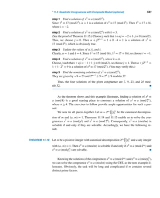 448 CHAPTER 9 Cryptology
L. M. Adelman in 1983. More recently, a new knapsack cipher based on finite fields
in abstract algebra was proposed by B. Chor and R. L. Rivest. Referring to Poe’s
claim that any code could be cracked, they remarked, “At the moment we do not
know of any attacks capable of breaking this system in a reasonable amount of time.”
E X E R C I S E S 9.5
Determine whether the given sequence is superincreasing.
1. 3, 5, 10, 19, 36 2. 3, 6, 12, 24, 48
Solve each knapsack problem with superincreasing
weights.
3. x1 + 2x2 + 4x3 + 8x4 + 16x5 = 23
4. 3x1 + 6x2 + 12x3 + 24x4 + 48x5 = 57
5. 4x1 + 5x2 + 11x3 + 23x4 + 45x5 = 60
6. 2x1 + 3x2 + 6x3 + 12x4 + 24x5 + 48x6 + 96x7 = 65
7. Using the superincreasing sequence 3, 6, 12, 24, con-
struct the knapsack enciphering sequence with mod-
ulus m = 53 and multiplier w = 23.
8. Redo Exercise 7 with the superincreasing sequence 2,
3, 7, 13, 29, and with m = 63 and w = 25.
Encrypt each message using Exercise 7.
9. SELL ALL. 10. EUREKA.
11–12. Using Exercise 8, encipher the messages in Exer-
cises 9 and 10.
Each knapsack ciphertext below was generated with mod-
ulus 65, multiplier 12, and the enciphering sequence 7, 31,
50, 47. Decrypt each.
13. 54 47 47 57 97 81 97 57 50 31
14. 104 47 47 81 104 47 104 54 57 31
Each knapsack ciphertext was created with modulus 53,
multiplier 23, and the enciphering sequence 16, 32, 11,
22. Decipher each.
15. 65 33 48 16 70 00 49 38 48 27
16. 33 33 38 48 33 32 49 16 33
 
X CHAPTER SUMMARY
This chapter discussed the art of secrecy systems, a widely used application of num-
ber theory in the form of cryptology. A cipher system can be conventional or public-
key. In a conventional cryptosystem, the enciphering and deciphering keys are kept
secret between the sender and the intended receiver; in a public-key system, the en-
ciphering key is published in a public directory.
The conventional systems presented here are affine, Vigenère, Hill, and expo-
nentiation.
 