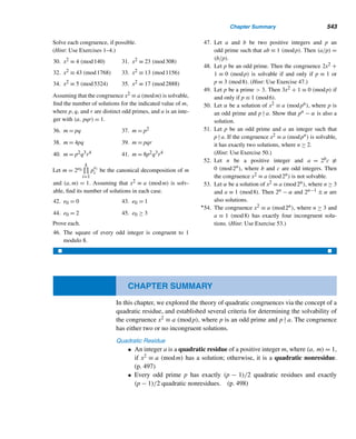 450 CHAPTER 9 Cryptology
X REVIEW EXERCISES
Encipher each using the affine cipher C ≡ 5P + 11 (mod 26).
1. NO ROSE WITHOUT A THORN.
2. THE HIGHEST RESULT OF EDUCATION IS TOLERANCE. (Helen Keller)
Decipher each ciphertext created by the affine cipher C ≡ 7P + 13 (mod 26).
3. QHOJP BSPCS 4. JPNWH HIJNM NISSS
Cryptanalyze each ciphertext created by an affine cipher C ≡ aP + k (mod 26).
5. VDGVT VLONN 6. JAMWM KJWJW TBBBB
Using the keyword SECRET for a Vigenère cipher, encipher each message.
7. FOR SALE. 8. EXIT ONLY.
Use the matrix A =
⎡
⎣
2 11 5
7 0 4
9 3 8
⎤
⎦ for Exercises 9–13.
Using the Hill enciphering matrix A, encrypt each message.
9. GOODBYE. 10. VIOLETS ARE BLUE.
Each ciphertext below was generated by the Hill enciphering matrix A. Decrypt each.
11. ZXB UYW NUM 12. DAT SKO DOB UQR
13. Find the blocks left fixed by the Hill enciphering matrix A.
14. Find the blocks left fixed by the Hill encrypting matrix

3 5
8 13

.
With p = 2729 as the exponentiation modulus and e = 37 as the enciphering expo-
nent, encrypt each message.
15. LABOR DAY 16. MARATHON
Decipher each ciphertext created by an exponentiation cipher with p = 2729 and
e = 29.
17. 2740 2652 0996 18. 0920 1279 0466 1146 1575
Using the RSA enciphering key (e,n) = (23,3599), encrypt each message.
19. CLOSED BOOK 20. TOP SECRET
Decipher each ciphertext generated by the RSA enciphering key (e,n) = (23,3599).
21. 0710 0854 0182 1587 22. 1549 1816 2376 0699
 