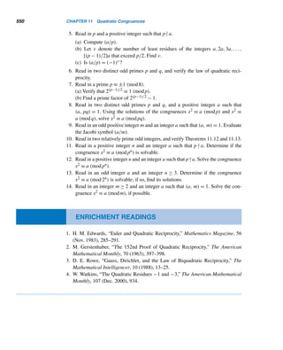 10.1 The Order of a Positive Integer 457
THEOREM 10.1 Let a be a positive integer such that (a,m) = 1 and ordm a = e. Then an ≡ 1 (mod m)
if and only if e|n.
PROOF
Suppose an ≡ 1 (mod m). By the division algorithm, there are integers q and r such
that n = qe + r, where 0 ≤ r  e. Then
an
= aqe+r
= (ae
)q
· ar
≡ 1q
· ar
≡ ar
(mod m)
But an ≡ 1 (mod m), so ar ≡ 1 (mod m), where 0 ≤ r  e. Since e is the least positive
integer such that ae ≡ 1 (mod m) and r  e, this forces r = 0. Thus, n = qe and hence
e|n.
Conversely, let e|n. Then n = be for some positive integer b. Therefore,
an
= abe
= (ae
)b
≡ 1b
≡ 1 (mod m)
This completes the proof. 
This theorem has a very useful corollary that provides a practical tool for com-
puting ordm a.
COROLLARY 10.1 Let a be a positive integer such that (a,m) = 1. Then ordm a|ϕ(m). In particular, if p
is a prime and p  a, then ordp a|p − 1.
PROOF
By Euler’s theorem, aϕ(m) ≡ 1 (mod m). Therefore, by Theorem 10.1, ordm a|ϕ(m).
The special case follows since ϕ(p) = p − 1. 
This result narrows down considerably the list of possible candidates for ordm a
to the set of positive factors of ϕ(m). Consequently, to compute ordm a, we do not
need to look at all positive powers of a that are ≤ ϕ(m), but need only consider
those positive powers d of a, where d|ϕ(m). The following two examples illustrate
this.
EXAMPLE 10.2 Compute ord21 5.
SOLUTION
First, notice that ϕ(21) = ϕ(3 · 7) = ϕ(3)ϕ(7) = 2 · 6 = 12. The positive factors d of
ϕ(21) = 12 are 1, 2, 3, 4, 6, and 12, so only these are the possible values of ord21 5.
 