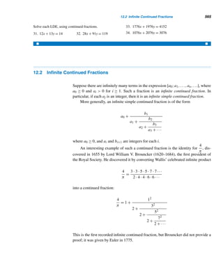 472 CHAPTER 10 Primitive Roots and Indices
case 2 Let ψ(d) = 0. Then there must be an integer a of order d modulo p.
Consequently, by Corollary 10.3, the d integers a,a2,...,ad are incongruent mod-
ulo p. Besides, each is a solution of the congruence xd − 1 ≡ 0 (mod p), since
(ak)d = (ad)k ≡ 1 (mod p), where 1 ≤ k ≤ d. Therefore, by Corollary 10.6, they are
the d incongruent solutions of the congruence xd − 1 ≡ 0 (mod p) and ordp(ak)|d by
Theorem 10.1.
But, by Corollary 10.3, ordp(ak) = ordp a = d if and only if (k,d) = 1. Since
there are ϕ(d) positive integers ≤ d and relatively prime to d, there are exactly ϕ(d)
residues of ak modulo p that have order d. Therefore, ψ(d) = ϕ(d).
Thus, in both cases, ψ(d) ≤ ϕ(d). So, for equality (10.1) to hold, we must have
ψ(d) = ϕ(d) for all d. In other words, there are exactly ϕ(d) incongruent integers
(or residues) of order d modulo p. 
The following example illustrates this theorem.
EXAMPLE 10.16 Find the number of incongruent integers of order d modulo 13, where d|12.
SOLUTION
Since d|12, d = 1, 2, 3, 4, 6, or 12. Let ψ(d) denote the number of incongruent
residues of order d modulo 13. Then
ψ(1) = ϕ(1) = 1 ψ(2) = ϕ(2) = 1 ψ(3) = ϕ(3) = 2
ψ(4) = ϕ(4) = 2 ψ(6) = ϕ(6) = 2 ψ(12) = ϕ(12) = 4
It will be useful to find the least positive residues modulo 13 of order d (see Exer-
cise 12). Since ψ(12) = 4, it follows that there are four primitive roots modulo 13. 
In the following corollary, Theorem 10.6 yields a class of positive integers that
have primitive roots.
COROLLARY 10.8 Every prime p has ϕ(p − 1) incongruent primitive roots.
PROOF
Since p − 1|p − 1, by Theorem 10.6, there are ϕ(p − 1) incongruent integers of order
p − 1 modulo p. Each of them, by definition, is a primitive root. Therefore, there are
ϕ(p − 1) primitive roots modulo p. 
For instance, p = 19 has ϕ(18) = 6 incongruent primitive roots. Try to find them.
The fact that every prime has a primitive root was established by Euler in 1773.
He even constructed a list of primitive roots modulo primes ≤ 37.
 