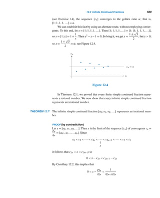 476 CHAPTER 10 Primitive Roots and Indices
case 1 Let e = p(p − 1). Then e = ϕ(p2), so α is a primitive root modulo p2.
case 2 Let e = p − 1. We shall show that β = α + p is a primitive root modulo p2.
Since β ≡ α (mod p), β is also a primitive root modulo p. Therefore, by the preced-
ing discussion, ordp2 β = p − 1 or p(p − 1). But, by Lemma 10.1, ordp2 β = p − 1.
So ordp2 β = p(p − 1) = ϕ(p2). Thus, β = α + p is a primitive root modulo p2. 
This theorem shows that the square of every odd prime has a primitive root. It
also provides a mechanism for finding such a primitive root, as the following example
illustrates.
EXAMPLE 10.19 Recall from Example 10.17 that α = 3 is a primitive root modulo both 5 and 52. In
Example 10.18, we found that α = 5 is a primitive root modulo 7. Although it is not
a primitive root modulo 49, α +p = 5+7 = 12 is a primitive root modulo 49. (Verify
this.) 
Now we can show that every power pk of an odd prime p has a primitive root.
We know that it is true for k = 1 and 2. So it suffices to show that it is true for k ≥ 3.
Again, we split the proof into smaller units, for the sake of clarity.
LEMMA 10.2 Let α be a primitive root modulo an odd prime p such that αp−1 ≡ 1 (mod p2). Then
αpk−2(p−1) ≡ 1 (mod pk) for every integer k ≥ 2.
PROOF (by induction on k)
When k = 2,
αpk−2(p−1)
= αp−1
≡ 1 (mod p2
)
by the hypothesis. Thus, the statement is true when k = 2.
Assume it is true for an arbitrary integer t ≥ 2:
αpt−2(p−1)
≡ 1 (mod pt
)
Since (α,p) = 1,(α,pt−1) = 1. So, by Euler’s theorem,
αϕ(pt−1)
≡ 1 (mod pt−1
)
That is,
αpt−2(p−1)
≡ 1 (mod pt−1
)
 