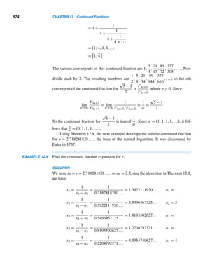 10.4 Composites with Primitive Roots (optional) 481
PROOF
Let α be a primitive root modulo pj. (Such an integer exists by Corollary 10.10 and
Theorem 10.8.) So
αϕ(pj)
≡ 1 (mod pj
)
case 1 Suppose α is odd. (We shall show that α is a primitive root modulo n.)
Since ϕ(n) = ϕ(2pj) = ϕ(2)ϕ(pj) = ϕ(pj),
αϕ(n)
= αϕ(pj)
≡ 1 (mod pj
) (10.3)
Since α is odd, α ≡ 1 (mod 2), so
αϕ(pj)
≡ 1 (mod 2) (10.4)
Therefore, by congruences (10.3) and (10.4),
αϕ(n)
≡ 1 (mod 2pj
); that is, αϕ(n)
≡ 1 (mod n)
Suppose ordn α = e  ϕ(n) = ϕ(2pj). Then αe ≡ 1 (mod pj). Thus ϕ(pj) ≤ e 
ϕ(pj), which is clearly a contradiction. Therefore, ordn α = ϕ(n) and α is a primitive
root modulo n.
case 2 Suppose α is even. Then β = α + pj is odd, so
βϕ(pj)
≡ 1 (mod 2)
Besides, since β ≡ α (mod pj), βϕ(n) ≡ αϕ(pj) ≡ 1 (mod 2pj); that is, βϕ(n) ≡ 1
(mod n). As in case 1, it follows that β is a primitive root modulo n.
Thus, in both cases, n = 2pj has a primitive root. 
The following example illustrates this theorem.
EXAMPLE 10.22 Let n = 38 = 2 · 19. By Example 10.10, 3 is a primitive root modulo 19. So, by
Theorem 10.11, 3 is also a primitive root modulo 38. (Verify this.)
On the other hand, 10 is also a primitive root modulo 19. Since 10 is even, 10 +
19 = 29 is a primitive root modulo 38, by Theorem 10.11. To verify this, we shall just
show that 29ϕ(38)/2 = 299 ≡ −1 (mod 38), leaving out the details. Since 29 ≡ −9
(mod 38), 293 ≡ −7 (mod 38). Thus 299 = (293)3 ≡ (−7)3 ≡ −1 (mod 38). 
In conclusion, we can now combine the results in Corollary 10.8 and Theo-
rems 10.7, 10.8, 10.9, and 10.11 into Theorem 10.12, which conclusively identifies
the integers with primitive roots. It was published by Gauss in 1801.
 
