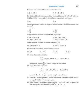 484 CHAPTER 10 Primitive Roots and Indices
It follows from the definition that, as in the case of logarithms, indα a is a positive
exponent. Notice that αindα a ≡ a (mod m) and that indα a is the least such positive
exponent, where 1 ≤ indα a ≤ ϕ(m).
Suppose a ≡ b (mod m). To see how ind a and ind b are related, let us as-
sume that α is a primitive root modulo m. Then αindαa ≡ a (mod m) and αindαb ≡ b
(mod m). Because a ≡ b (mod m), αindαa ≡ αindαb (mod m). Then, by Corol-
lary 10.2, indα a = indα b. Thus, a ≡ b (mod m) if and only if indα a = indα b.
For example, 67 ≡ 13 (mod 18). Recall from Example 10.23 that ind5 13 = 4.
Since 54 ≡ 67 (mod 18), ind5 67 = 4. Thus, ind5 13 = ind5 67.
The property αindαa ≡ a (mod m) reminds us of the logarithmic property,
blogb a = a for any legal base b and any positive real number a. Likewise, the prop-
erty indα a = indα b if and only if a ≡ b (mod m) reminds us of another logarithmic
property: logb x = logb y if and only if x = y.
Indices obey three additional properties, analogous to the following logarithmic
properties:
• logb 1 = 0
• logb(xy) = logb x + logb y
• logb(xn) = nlogb x
They are presented in the following theorem.
THEOREM 10.13 Let m be a positive integer with a primitive root α, and a and b be positive integers
relatively prime to m. Then:
• indα 1 ≡ 0 (mod ϕ(m))
• indα(ab) ≡ indα a + indα b (mod ϕ(m))
• indα(an) ≡ n · indα a (mod ϕ(m))
PROOF
(1) Since α is a primitive root modulo m, ϕ(m) is the least positive integer such
that αϕ(m) ≡ 1 (mod m). Consequently, indα 1 = ϕ(m) ≡ 0 (mod ϕ(m)).
(2) By definition, αindaa ≡ a (mod m) and αindab ≡ b (mod m). Therefore,
ab ≡ αindα a
· αindα b
≡ αindα a+indα b
(mod m)
Again, by definition, ab ≡ αindα(ab) (mod m). Thus,
αindα(ab)
≡ αindα a+indα b
(mod m)
Therefore, by Corollary 10.2, indα(ab) ≡ indα a + indα b (mod ϕ(m)).
(3) By definition, αindα(an) ≡ an (mod m). But
αn·indα a
= (αindα a
)n
≡ an
(mod m)
 