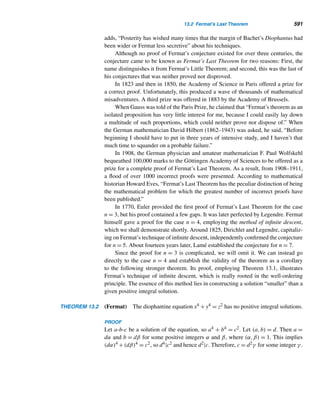 498 CHAPTER 11 Quadratic Congruences
EXAMPLE 11.3 Find the quadratic residues and nonresidues of p = 13.
SOLUTION
Notice that
12 ≡ 1 ≡ 122 (mod13) 22 ≡ 4 ≡ 112 (mod13)
32 ≡ 9 ≡ 102 (mod13) 42 ≡ 3 ≡ 92 (mod13)
52 ≡ 12 ≡ 82 (mod13) 62 ≡ 10 ≡ 72 (mod13)
Accordingly, 13 has exactly six quadratic residues, namely, 1, 3, 4, 9, 10, and 12;
and it has six quadratic nonresidues also, namely, 2, 5, 6, 7, 8, and 11. (In 1973,
R. H. Hudson of the University of South Carolina proved that 13 is the only prime p
that has more than
√
p consecutive quadratic nonresidues.) 
This example provides us with two interesting bonuses:
• The prime 13 has the same number of quadratic residues and nonresidues,
namely, 6; and
• They form a partitioning of the set of positive residues of 13 (see Figure 11.1).
Figure 11.1 The set of positive residues of 13.
The following theorem shows that it is not a coincidence that 13 has the same
number of quadratic residues and nonresidues.
THEOREM 11.1 Every odd prime p has exactly (p − 1)/2 quadratic residues and (p − 1)/2 quadratic
nonresidues.
PROOF
Suppose p has k (incongruent) quadratic residues. By Lemma 11.1, each yields two
incongruent solutions, so the total number of solutions is 2k. But there are p − 1
 