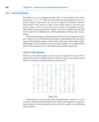 11.2 The Legendre Symbol 509
An elegant application of Gauss’ lemma is that it can be used to determine the
quadratic nature of 2 modulo an odd prime p, as the next theorem shows. First, we
will study an example.
EXAMPLE 11.13 Evaluate (2/13) using Gauss’ lemma.
SOLUTION
Here p = 13. By Gauss’ lemma, (2/13) = (−1)ν, where ν denotes the number of
least positive residues of the integers 1 · 2, 2 · 2, 3 · 2, 4 · 2, 5 · 2, and 6 · 2 modulo 13
that exceed p/2 = 6.5. Notice that they are all less than p. This time, we shall find ν
in a different way.
v = number of the residues 2r that exceed p/2
= (p − 1)/2 − (number of positive integers 2r  p/2)
= 6 − (number of positive integersr  p/4)
= 6 − p/4
= 6 − 13/4 = 6 − 3 = 3
Therefore, (2/13) = (−1)3 = −1. (See Example 11.5 also.) 
This example paves the way for the following important result.
THEOREM 11.6 Let p be an odd prime. Then
(2/p) =

1 if p ≡ ±1 (mod8)
−1 if p ≡ ±3 (mod8)
PROOF
By Gauss’ lemma, (2/p) = (−1)v, where ν denotes the number of least positive
residues of the integers 1 · 2,2 · 2,3 · 2,...,

p − 1
2

· 2 modulo p that are greater
than p/2. Each of them is positive and less than p, so they are (p−1)/2 least residues
modulo p. Thus,
ν = number of the residues 2r that exceed p/2
= (p − 1)/2 − (number of positive integers 2r  p/2)
= (p − 1)/2 − (number of positive integers r  p/4)
= (p − 1)/2 − p/4 (11.7)
 