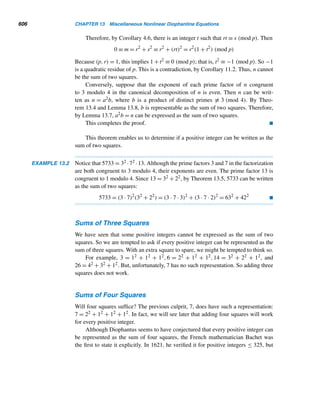 11.2 The Legendre Symbol 513
−1 (modq). Then α2p = [2 · (−1)(p−1)/2]2p = 22p · (−1)p(p−1) = 22p · 1 = 22p ≡
(−1)2 ≡ 1 (modq). Thus, ordq α|2p, so ordq α = 1, 2, p, or 2p.
Clearly, ordq α = 1. If ordq α = 2, then α2 ≡ 1 (modq). Since α2 = 4, this means
4 ≡ 1 (modq); so q = 3; this implies p = 1, which is a contradiction.
Now suppose that ordq α = p. Then αp ≡ 1 (modq). This implies, [2 ·
(−1)(p−1)/2]p = (2 · 1)p = 2p ≡ 1 (modq), since (p − 1)/2 is even. This is also a
contradiction, since 2p ≡ −1 (modq) from the first paragraph. Therefore, ordq α = p.
Thus, ordq α = 2p and α is a primitive root modulo q.
case 2 Let p ≡ −1 (mod4). Then q ≡ −1 (mod8), so (2/q) = 1, by Theorem 11.6.
Then 2p ≡ 1 (modq) and α2p ≡ 1 (modq). Consequently, ordq α = 1, 2, p, or 2p.
Proceeding, as in case 1, we can show that ordq α = 1 or 2. So assume
ordq α = p. Then αp ≡ 1 (modq). Since p and (p − 1)/2 are odd, this implies
[2 · (−1)(p−1)/2]p = [2 · (−1)]p = −2p ≡ 1 (modq); that is, 2p ≡ −1 (modq). This
is a contradiction, so ordq α = p. Consequently, ordq α = 2p and α is a primitive root
modulo q.
Thus, in both cases, α is a primitive root. 
It follows by this theorem that 2 is a primitive root modulo the primes 11, 59,
83, and 107, and −2 is a primitive root modulo 7, 23, and 47. (Verify these.)
Interestingly, there is a similar result that shows 2 is a primitive root modulo yet
another class of primes: If p and 4p + 1 are primes, then 2 is a primitive root modulo
4p + 1. (See Exercise 62.)
E X E R C I S E S 11.2
Evaluate each Legendre symbol, using Euler’s crite-
rion.
1. (5/7) 2. (3/11)
3. (7/11) 4. (11/17)
Evaluate each, using Corollary 11.2.
5. (16/17) 6. (18/19)
7. (−1/29) 8. (−1/47)
Using the fact that (2/23) = 1 = (3/23) and (5/23) = −1,
evaluate each.
9. (128/23) 10. (125/23)
11. (600/23) 12. (1250/23)
Using the fact that (3/19) = −1 = (7/19), compute each.
13. (27/19) 14. (63/19)
15. (147/19) 16. (9261/19)
Let p be an odd prime with p  a. Let ν denote the
number of least positive residues of the integers a,2a,
3a,...,[(p − 1)/2]a that exceed p/2. Find the value of
ν for the given values of p and a.
17. p = 13, a = 3 18. p = 13, a = 5
19. p = 17, a = 4 20. p = 19, a = 7
Using Gauss’ lemma, evaluate each.
21. (5/13) 22. (4/17)
23. (7/19) 24. (13/31)
Compute each.
25. (2/19) 26. (2/23)
27. (2/41) 28. (2/43)
29. (13/31) 30. (−50/29)
31. (41/43) 32. (110/59)
 