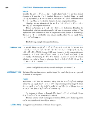 11.3 Quadratic Reciprocity 515
11.3 Quadratic Reciprocity
Let p be an odd prime and a =

i
pei
i be the canonical decomposition of a, where (p,
pi) = 1 for all pi. Then, as we found in Corollary 11.4, the Legendre symbol (a/p)
can be evaluated, provided we know the value of (pi/p), where p and pi are distinct
primes.
To evaluate the Legendre symbol, suppose that p and q are distinct odd primes.
Suppose we know the value of (p/q). Can we then compute (q/p)? In other words,
if p is a square modulo q, is q a square modulo p? Astonishingly, such a remarkable
relationship exists between them. Based on numerical evidence, it was conjectured
by Euler in 1783 and by Lagrange in 1785. Two years later, Legendre restated the
relationship, the law of quadratic reciprocity, in its present elegant form, and pro-
vided a long but incomplete proof in the Mémoires of the French Academy. He tried
another proof in his 1798 Essai, but that also was imperfect.
Gauss began his work on quadratic residues before he entered the University of
Göttingen. After a year of intense study and perhaps unaware of the earlier work by
Euler, Lagrange, and Legendre, Gauss gave the first complete, rigorous proof of the
law; he was only 18 years old then. He called it the fundamental theorem, “the gem
of higher arithmetic.” “For a whole year,” he later wrote, “this theorem tormented
me and absorbed my greatest efforts until, at last, I obtained the proof explained
in the fourth section of the Disquisitiones Arithmeticae.” Gauss took credit for the
law, claiming that a theorem belongs to the one who provides the first demonstration
of it. An irate Legendre complained: “This excessive impudence is unbelievable in
a man who has sufficient personal merit not to have the need of appropriating the
discoveries of others.” In any case, in 1808 Legendre adopted the proof by his young
critic. Gauss was so intrigued by the law that he went on to publish seven more
independent proofs, one in 1796, 1801, and 1805, two in 1808, and two in 1818; he
also searched for an analogue in the theory of cubic and biquadratic residues.
Since that time, mathematicians have attempted to construct newer proofs of
the law. In 1830, Jacobi supplied a proof that Legendre called superior to Gauss’.
Since 1796, more than 190 proofs have been published, the most recent in 2004 by
S. Y. Kim of McMaster University, Ontario, Canada, in The American Mathematical
Monthly.
The following lemma, which appears complicated, paves the way for the law of
quadratic reciprocity.
LEMMA 11.2 Let p and q be distinct odd primes. Then
(p−1)/2

k=1

kq
p

+
(q−1)/2

k=1

kp
q

=
(p − 1)
2
·
(q − 1)
2
 