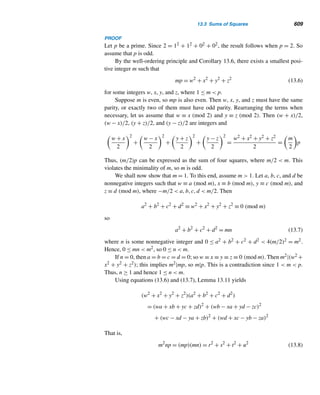 516 CHAPTER 11 Quadratic Congruences
Before we prove the lemma, let us study the following example for a better
understanding of its proof.
EXAMPLE 11.17 Verify Lemma 11.2 with p = 7 and q = 11.
SOLUTION
(p−1)/2

k=1

kq
p

=
3

k=1

11k
7

=

11 · 1
7

+

11 · 2
7

+

11 · 3
7

= 1 + 3 + 4 = 8
(q−1)/2

k=1

kp
q

=
5

k=1

7k
11

=

7 · 1
11

+

7 · 2
11

+

7 · 3
11

+

7 · 4
11

+

7 · 5
11

= 0 + 1 + 1 + 2 + 3 = 7
Therefore, LHS = 8 + 7 = 15 = 3 · 5 = RHS. 
Unfortunately, although this example illustrates the lemma, the algebraic ap-
proach does not shed any light on its proof. Therefore, we demonstrate it geometri-
cally.
Notice that

11k
7

is the number of positive integers ≤
11k
7
; that is,

11k
7

equals the number of lattice points (which are points with integral coordinates on
the cartesian plane) that lie on the line x = k, above the x-axis, and below the line y =
11
7
x. Therefore,
3

i=1

11k
7

is the number of lattice points inside or on the polygon
ABCD in Figure 11.2. It equals 1 + 3 + 4 = 8.
On the other hand,

7k
11

equals the number of lattice points that lie on the line
y = k, but to the right of the y-axis, and above line x =
7
11
y; that is, y =
11
7
x. Thus,
5

k=1

7k
11

is the number of lattice points that lie on or inside the polygon ADEF in
the figure; it equals 0 + 1 + 1 + 2 + 3 = 7. Thus the total number of lattice points
= 8 + 7 = 15 = 3 · 5 = number of lattice points inside or on the rectangle BCEF.
 