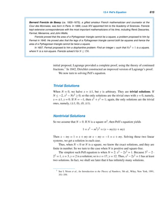 522 CHAPTER 11 Quadratic Congruences
form 5k ± 1. Since N is of the form 5k − 1, not all prime factors of N can be of the
form 5k + 1. Therefore, N must have a prime factor q of the form 5k − 1.
If k is an odd integer 2j + 1, then q = 5k − 1 = 5(2j + 1) − 1 = 10j + 4 is not a
prime. Therefore, k must be even and hence q must be of the form 10k − 1.
Notice that if q ≤ n, then q|n!. But q|N, so q|−1, which is a contradiction. Thus,
q  n.
Thus, for every positive integer n  1, there is a prime factor q greater than n
and of the form 10k − 1. In other words, there are infinitely many such primes; they
all end in the digit 9. (See Exercise 42 for an alternate proof.) 
The next example is a bonus. It is a fine confluence of the binomial theorem,
Fermat’s little theorem, Euler’s criterion, and the law of quadratic reciprocity.
EXAMPLE 11.21 Let Fn denote the nth Fibonacci number and p an odd prime = 5. Then
Fp ≡

1 (modp) if p ≡ ±1 (mod5)
−1 (modp) if p ≡ ±2 (mod5)
SOLUTION
Recall from Section 2.6 that
Fn =
αn − βn
α − β
=
αn − βn
√
5
← Binet’s formula
where α =
1 +
√
5
2
and β =
−1
α
=
1 −
√
5
2
.
Thus,
√
5Fp =

1 +
√
5
2
p
−

1 −
√
5
2
p
√
52p
Fp =

1 +
√
5
p
−

1 −
√
5
p
=
p

r=0

p
r

√
5
r
−
p

r=0

p
r


−
√
5
r
= 2

p
1

√
5

+

p
3

√
5
3
+

p
5

√
5
5
+ ··· +

p
p

√
5
p

That is,
2p−1
Fp =

p
1

+

p
3

5 +

p
5

52
+ ··· +

p
p

5(p−1)/2
 