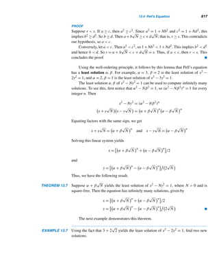 524 CHAPTER 11 Quadratic Congruences
EXAMPLE 11.22 Show that f4 = 224
+ 1 = 65,537 is a prime.
PROOF
By Pepin’s test, it suffices to show that 3(f4−1)/2 = 3215
= 332768 ≡ −1 (mod f4). We
have 38 ≡ 6561 (mod f4), 320 ≡ 19390 (mod f4), 340 ≡ −13669 (mod f4), 360 ≡
−10282 (mod f4), 3200 ≡ −28787 (modf4), 3500 ≡ 26868 (mod f4), and 332000 ≡
27748 (mod f4). Therefore:
332768
= 332000
· 3500
· 3200
· 360
· 38
≡ (27748)(26868)(−28787)(−10282)(6561) (mod f4)
≡ −1 (mod f4)
Thus, f4 is a prime. 
In 1905, J. C. Moorehead and A. E. Western, independently applied Pepin’s test
and established the compositeness of the 39-digit Fermat number f7, although no
factors were provided. The actual prime factorization of f7 was provided 65 years
later, in 1970, by J. Brillhart and M. A. Morrison:
f7 = (29
× 116,503,103,764,643 + 1)(29
× 11,141,971,095,088,142,685 + 1)
In 1909, Moorehead and Western, this time working together, proved the compos-
ite nature of f8, again using Pepin’s test. However, the smallest prime factor of f8
was not discovered until 1980, when R. P. Brent and J. M. Pollard found it to be
1,238,926,361,552,897. The other prime factor, found shortly thereafter by H. C.
Williams, is 62 digits long.
The search for Fermat primes did not end there. In 1960, G. A. Paxson used
the test to determine the composite nature of f13. Two years later, J. L. Selfridge
and A. Hurwitz, again using Pepin’s test, demonstrated the compositeness of f14,
without finding any of its prime factors. In 1980, W. Keller determined that f9448 is
composite, with 19 × 29450 + 1 as a factor. In the same year, G. Gostin discovered
that 31,065,037,602,817 is a prime factor of f17.
In 1988, Brent successfully factored f11 = 22048 + 1; f11 is 617 digits long and
319,489 is the smallest prime factor of f11. In the same year, J. Young and D. Buell
applied Pepin’s test using a supercomputer, to determine that f20, which is 315,653
digits long, is composite. Two years later, Pollard factored the 155-digit f9 into three
primes, the smallest of which is 2,424,833; the other two are 49 and 99 digits long.
It took Pollard two months to factor f9 using techniques in algebraic number fields
and a worldwide network of 1000 computers.
 