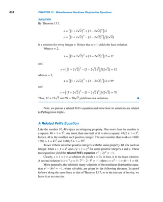 11.3 Quadratic Reciprocity 525
n Status of fn Year Discoverer(s)
0–4 primes 1640 P. Fermat
5 composite 1732 L. Euler
6 composite 1880 F. Landry (at age 82)
7 composite 1905 J. C. Moorehead  A. E. Western
8 composite 1909 J. C. Moorehead  A. E. Western
9 composite 1903 A. E. Western
10 composite 1952 R. M. Robinson
11 composite 1899 A. J. C. Cunningham
12 composite 1877 I. M. Pervouchine  E. Lucas
13 composite 1960 G. A. Paxson
14 composite 1961 A. Hurwitz  J. L. Selfridge
15 composite 1925 M. Kraitchik
16 composite 1953 J. L. Selfridge
17 composite 1980 G. B. Gostin
18 composite 1903 A. E. Western
19 composite 1962 H. Riesel
20 composite 1988 J. Young  D. A. Buell
21 composite 1963 C. P. Wrathall
22 composite 1993 R. E. Crandall et al.
23 composite 1878 I. M. Pervouchine
24 composite 1999 E. Mayer et al.
25 composite 1963 C. P. Wrathall
26 composite 1963 C. P. Wrathall
27 composite 1963 C. P. Wrathall
28 composite 1997 T. Taura
29 composite 1980 G. B. Gostin  P. B. Mclaughlin
30 composite 1963 C. P. Wrathall
Table 11.1
Although Fermat numbers f10 through f30 are known to be composite, not all
their prime factors have been discovered; f14, f20, f22, and f24 are known to be com-
posite, but no prime factors are known. Thus, f4 = 65,537 remains the largest known
Fermat prime.
Table 11.1 summarizes the primality status of Fermat numbers fn, where 0 ≤
n ≤ 30, their discoverers, and the years of discovery. As of January 1, 2006, 225
Fermat numbers are known to be composite, 258 prime factors are known, and f5
through f11 are completely factored. Besides, the largest known composite Fermat
number is f2478782, discovered in 2003 by Cosgrave, Jobling, Woltman, and Gallot:
3 · 22478785 + 1 is a factor.
In 1878, Pepin’s test was generalized by François Proth,† although he never gave
a proof.
† François Proth (1852–1879) was a self-taught farmer, who lived near Verdun, France.
 