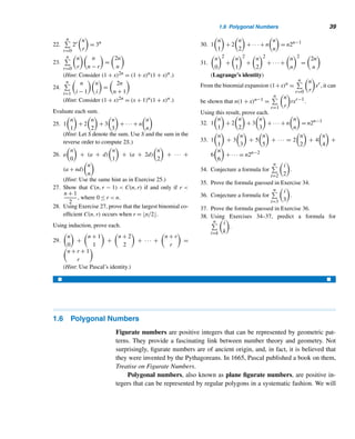 1.5 The Binomial Theorem 37
The following theorem shows how the binomial coefficients can be used to find
the binomial expansion of (x + y)n.
THEOREM 1.9 (The Binomial Theorem)† Let x and y be any real numbers, and n any nonnega-
tive integer. Then (x + y)n =
n

r=0

n
r

xn−r
yr
.
PROOF (by weak induction)
When n = 0, LHS = (x + y)0 = 1 and RHS =
0

r=0

r
0

x0−r
yr
= x0
y0
= 1, so LHS =
RHS.
Assume P(k) is true for some k ≥ 0:
(x + y)k
=
k

r=0

k
r

xk−r
yr
(1.10)
Then
(x + y)k+1
= (x + y)k
(x + y)
=

 k

r=0

k
r

xk−r
yr

(x + y), by equation (1.10)
=
k

r=0

k
r

xk+1−r
yr
+
k

r=0

k
r

xk−r
yr+1
=


k
0

xk+1
+
k

r=1

k
r

xk+1−r
yr

+

 k−1

r=0

k
r

xk−r
yr+1
+

k
k

yk+1

=

k + 1
0

xk+1
+
k

r=1

k
r

xk+1−r
yr
+
k

r=1

k
r − 1

xk+1−r
yr
+

k + 1
k + 1

yk+1
=

k + 1
0

xk+1
+
k

r=1

k
r

+

k
r − 1

xk+1−r
yr
+

k + 1
k + 1

yk+1
=

k + 1
0

xk+1
+
k

r=1

k + 1
r

xk+1−r
yr
+

k + 1
k + 1

xk+1
, by Theorem 1.8
=
k+1

r=0

k + 1
r

xk+1−r
yr
Thus, by induction, the formula is true for every integer n ≥ 0. 
† The binomial theorem for n = 2 can be found in Euclid’s work (ca. 300 B.C.).
 