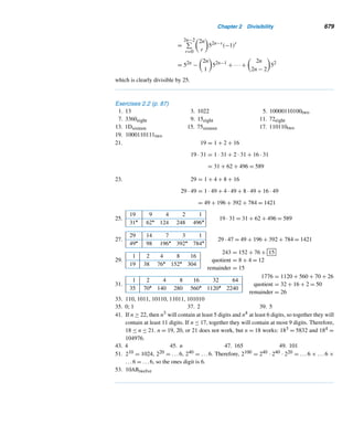 586 CHAPTER 13 Miscellaneous Nonlinear Diophantine Equations
Table 13.2 Pythagorean triples with m ≤ 10.
We can establish these results with little or no difficulty. See Exercises 15–19.
Next, we present certain Pythagorean triangles with special properties.
Intriguing Pythagorean Triangles
A close examination of Table 13.2 shows that the lengths of the legs of a prim-
itive Pythagorean triangle can be consecutive integers. The triangles 3-4-5 and
20-21-29 are two such triangles. Such primitive Pythagorean triples x-y-z can be
employed to construct a family of infinitely many primitive Pythagorean triples. See
Exercise 30.
The table also shows that the lengths of the sides of a Pythagorean triangle can
be squares. See the circled numbers in the table. Table 13.3 lists the lengths x, y, and
z of the sides of four Pythagorean triangles, where z is a square, and Table 13.4 lists
the lengths of the sides of four Pythagorean triangles, where x or y is a square.
 