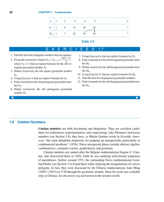 50 CHAPTER 1 Fundamentals
Table 1.6
Since Tn =
n

i=1
ti, it follows from the previous section that
Tn =
n

i=1
i(i + 1)
2
=
n(n + 1)(n + 2)
6
=

n + 2
3

Consequently, Tn also can be read from Pascal’s triangle.
Next, we pursue square pyramidal numbers.
Square Pyramidal Numbers
The base of the pyramid is a square, and each layer contains sn dots. So the first
four square pyramidal numbers are 1, 5, 14, and 30, and they are represented in
Figure 1.31.
Figure 1.31
The square pyramidal numbers Sn can easily be constructed using Table 1.7, by
adding the numbers along the bent arrows.
 