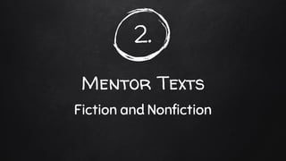 2.
Mentor Texts
Fiction and Nonfiction
 