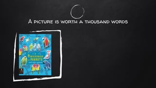 A picture is worth a thousand words
 