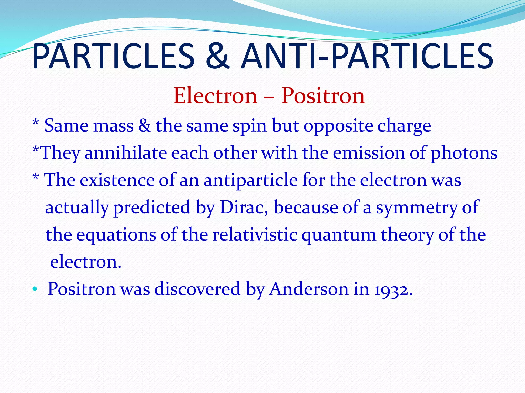 positively charged particle & life time - 10−8 secNeutral PionNo charge 