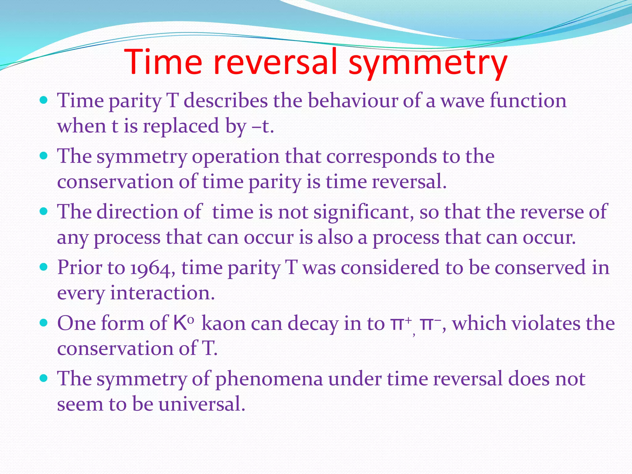 Charge conjugate symmetryIt is the act of symmetry operation in which every particle in a system is replaced by its antiparticle.If the anti-system or antimatter counterpart exhibits the same physical phenomena, then charge parity (C) is conserved.In fact C is not conserved in the weak interaction.