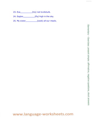 23. Eva (try) not to disturb.
24. Eagles (fly) high in the sky.
25. My sister (cook) all our meals.
 