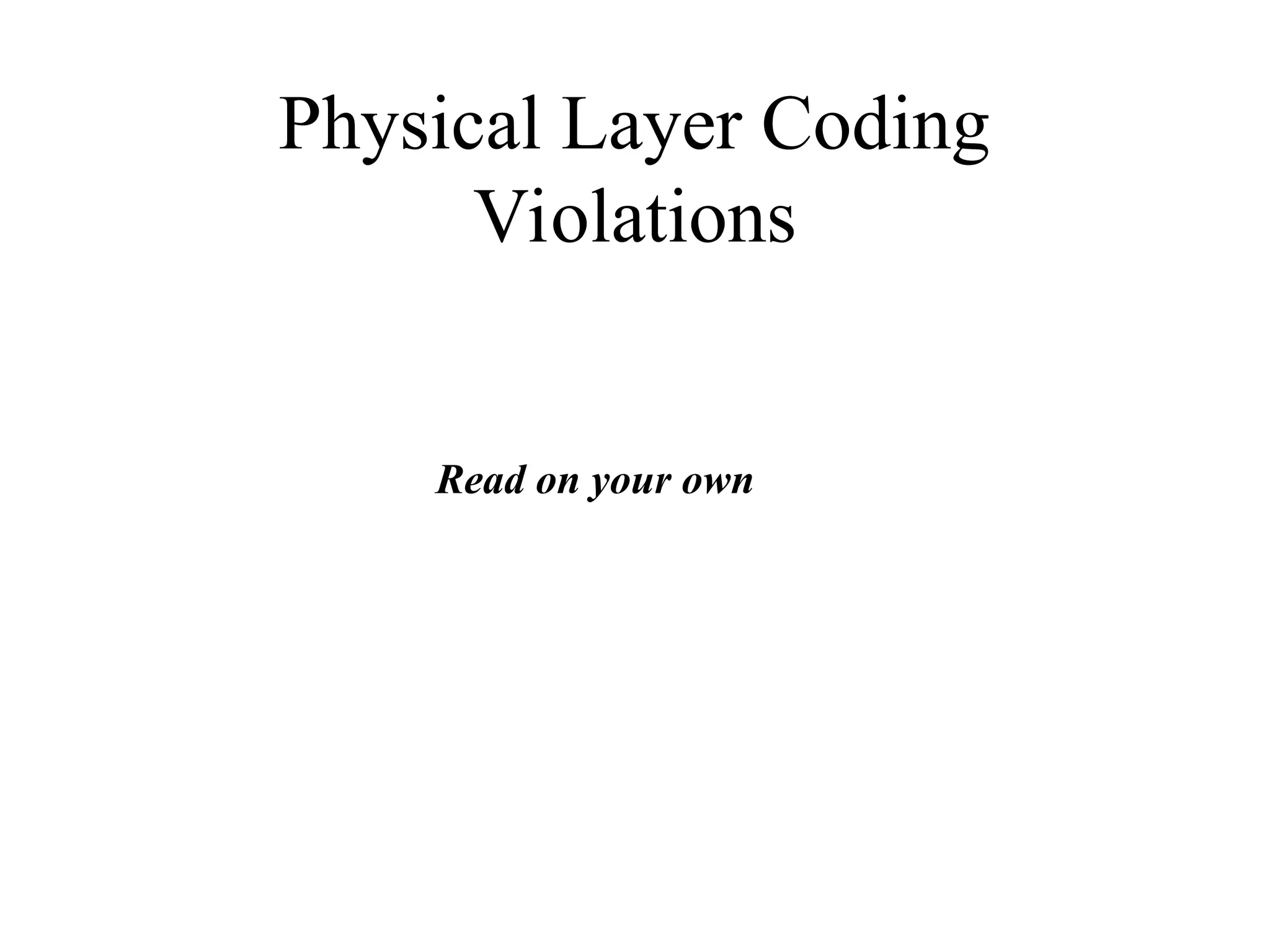 Physical Layer Coding Violations Read on your own 