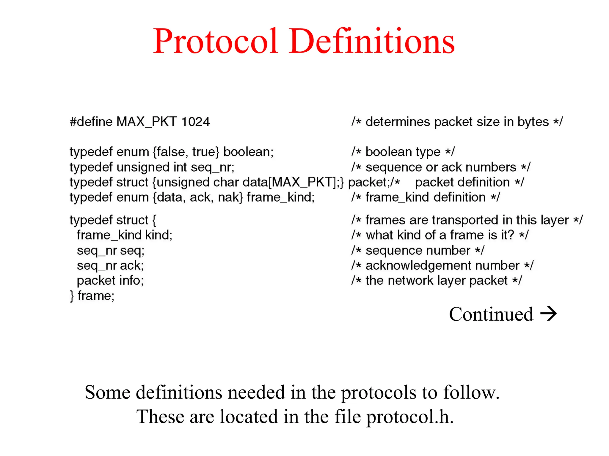 Protocol Definitions Continued  Some definitions needed in the protocols to follow. These are located in the file protocol.h. 