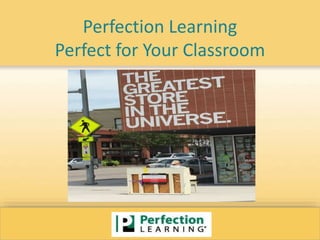 Perfection Learning
Perfect for Your Classroom
 