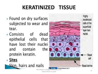KERATINIZED TISSUE
PES Modern College of Pharmacy, (for
ladies) Moshi-412105
15
 