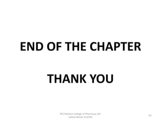 END OF THE CHAPTER
THANK YOU
PES Modern College of Pharmacy, (for
ladies) Moshi-412105
43
 