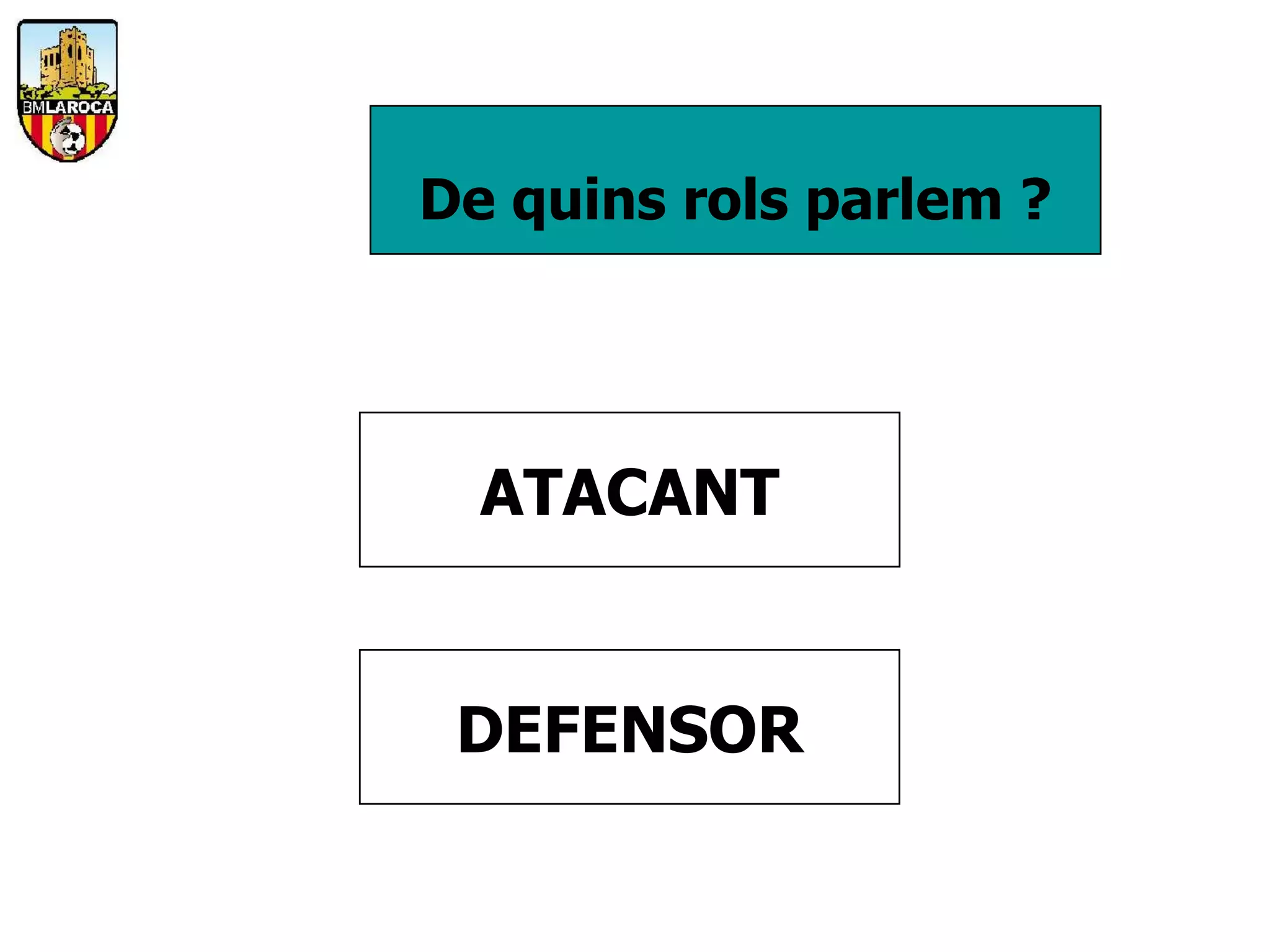 De quins rols parlem ?




  ATACANT


 DEFENSOR
 