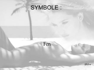SYMBOLE :  Fm 