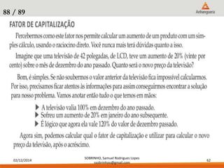 02/12/2014 
SOBRINHO, Samuel Rodrigues Lopes 
ssobrinhoo@gmail.com 
62 
88 / 89 
 