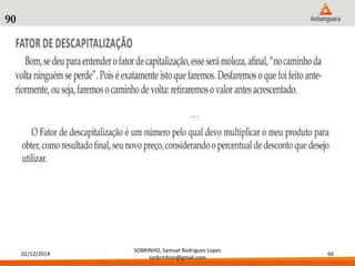 02/12/2014 
SOBRINHO, Samuel Rodrigues Lopes 
ssobrinhoo@gmail.com 
66 
90 
 