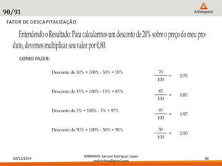 02/12/2014 
SOBRINHO, Samuel Rodrigues Lopes 
ssobrinhoo@gmail.com 
68 
90/91 
 