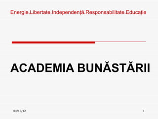 Ա.ٲٱ.ԻԻţă.ǲԲٲٱ.ܳţ




ACADEMIA BUNĂSTĂRII


 04/10/12                                             1
 