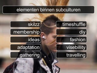 diy timeshuffle skilzz fashion ideas adaptation membership elementen binnen subculturen visebillity gathering travelling 