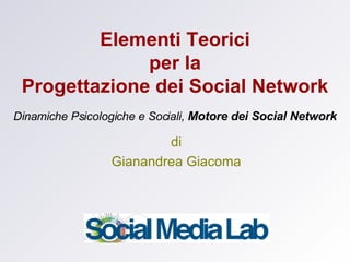 Elementi Teorici per la Progettazione dei Social Network Dinamiche Psicologiche e Sociali,  Motore dei Social Network di Gianandrea Giacoma 