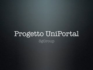 Progetto UniPortal
      3gGroup
 