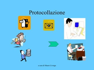 a cura di Mauro Livraga
Protocollazione
 