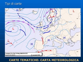 Tipi di carte CARTE TEMATICHE: CARTA METEOROLOGICA 