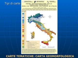 Tipi di carte CARTE TEMATICHE: CARTA GEOMORFOLOGICA 