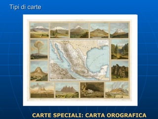 Tipi di carte CARTE SPECIALI: CARTA OROGRAFICA 