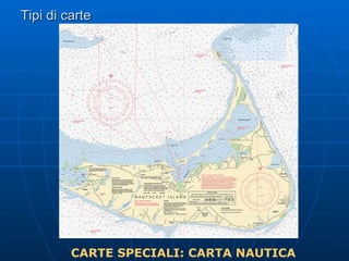 Tipi di carte CARTE SPECIALI: CARTA NAUTICA 