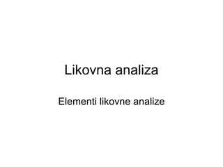 Likovna analiza Elementi likovne analize 